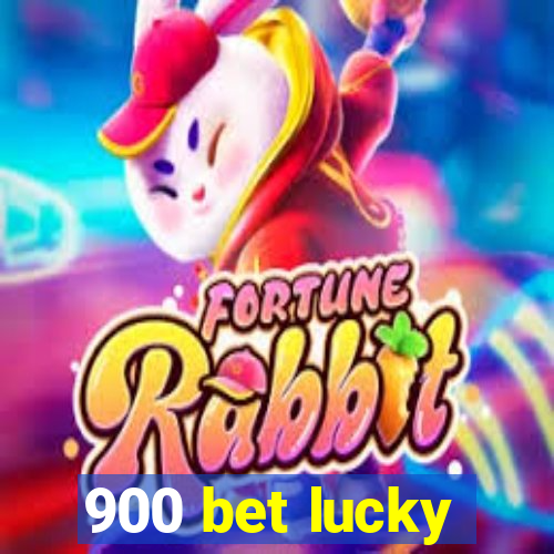 900 bet lucky